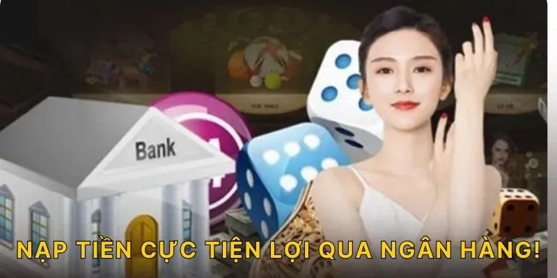 Nạp tiền cực tiện lợi qua ngân hàng!